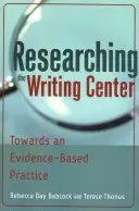 Cercetarea Centrului de Scriere; Către o practică bazată pe dovezi - Researching the Writing Center; Towards an Evidence-Based Practice