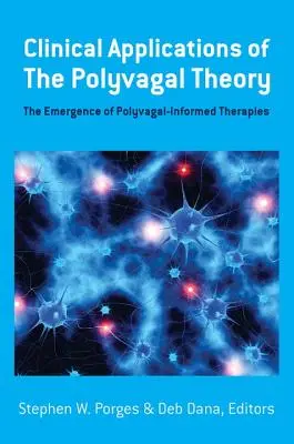 Aplicații clinice ale teoriei polivagale: The Emergence of Polyvagal-Informed Therapies: The Emergence of Polyvagal-Informed Therapies - Clinical Applications of the Polyvagal Theory: The Emergence of Polyvagal-Informed Therapies
