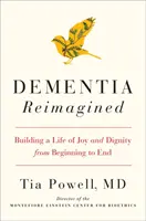 Dementia Reimagined - Construirea unei vieți de bucurie și demnitate de la început până la sfârșit - Dementia Reimagined - Building a Life of Joy and Dignity from Beginning to End