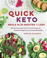 Mese Keto rapide în 30 de minute sau mai puțin: 100 de rețete cu conținut scăzut de carbohidrați ușor de preparat și gătit pentru o pierdere în greutate maximă și o sănătate îmbunătățită - Quick Keto Meals in 30 Minutes or Less: 100 Easy Prep-And-Cook Low-Carb Recipes for Maximum Weight Loss and Improved Health
