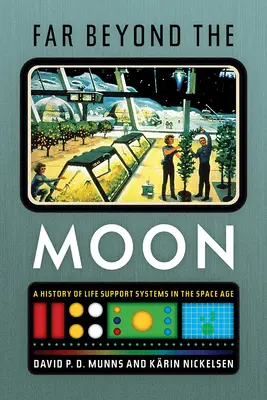 Mult dincolo de Lună: O istorie a sistemelor de susținere a vieții în era spațială - Far Beyond the Moon: A History of Life Support Systems in the Space Age
