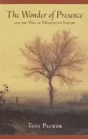 Minunea prezenței: Și calea investigației meditative - The Wonder of Presence: And the Way of Meditative Inquiry