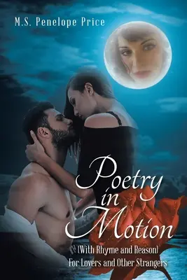 Poezie în mișcare: (cu rimă și motiv) pentru îndrăgostiți și alți străini - Poetry in Motion: (With Rhyme and Reason) for Lovers and Other Strangers