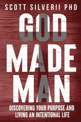 Dumnezeu l-a făcut pe om: Descoperindu-ți scopul și trăind o viață intenționată - God Made Man: Discovering Your Purpose and Living an Intentional Life