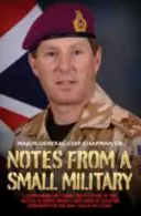 Însemnări de la o armată mică: Am comandat și am luptat cu 2 Para în bătălia de la Goose Green. Am fost șeful luptei împotriva terorismului pentru Mod. Aceasta este - Notes from a Small Military: I Commanded and Fought with 2 Para at the Battle of Goose Green. I Was Head of Counter Terrorism for the Mod. This Is
