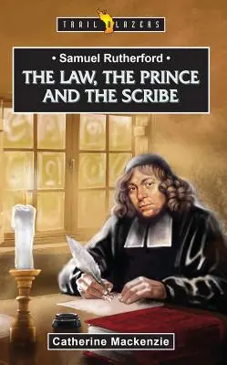 Samuel Rutherford: Legea, prințul și scribul - Samuel Rutherford: The Law, the Prince and the Scribe