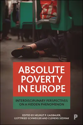Sărăcia absolută în Europa: Perspective interdisciplinare asupra unui fenomen ascuns - Absolute Poverty in Europe: Interdisciplinary Perspectives on a Hidden Phenomenon