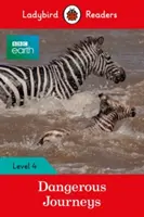 BBC Earth: Călătorii periculoase - Ladybird Readers Level 4 - BBC Earth: Dangerous Journeys - Ladybird Readers Level 4