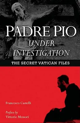 Padre Pio sub investigație: Dosarele secrete ale Vaticanului - Padre Pio Under Investigation: The Secret Vatican Files