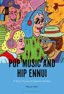 Pop Music and Hip Ennui: O ficțiune sonică a realismului capitalist - Pop Music and Hip Ennui: A Sonic Fiction of Capitalist Realism