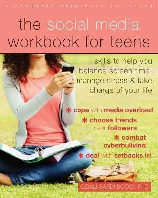 Social Media Workbook for Teens: Skills to Help You Balance Screen Time, Manage Stress, and Take Charge of Your Life - The Social Media Workbook for Teens: Skills to Help You Balance Screen Time, Manage Stress, and Take Charge of Your Life