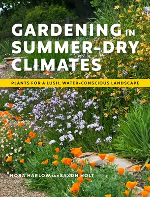 Grădinărit în climatele secetoase de vară: Plante pentru un peisaj luxuriant, conștient de apă - Gardening in Summer-Dry Climates: Plants for a Lush, Water-Conscious Landscape