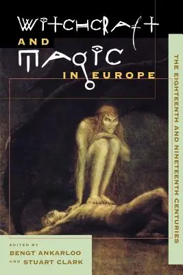 Vrăjitorie și magie în Europa, volumul 5: Secolele XVIII și XIX - Witchcraft and Magic in Europe, Volume 5: The Eighteenth and Nineteenth Centuries