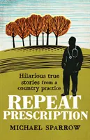 Repeat Prescription: Povești hilare și adevărate dintr-un cabinet rural - Repeat Prescription: Hilarious True Stories from a Country Practice