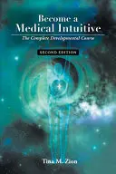 Deveniți un intuitiv medical - Ediția a doua: Cursul complet de dezvoltare - Become a Medical Intuitive - Second Edition: The Complete Developmental Course
