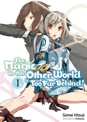 Magia din această altă lume este prea departe în urmă! Volumul 1 - The Magic in This Other World Is Too Far Behind! Volume 1