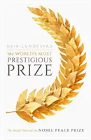 Cel mai prestigios premiu din lume: Povestea din interior a Premiului Nobel pentru Pace - The World's Most Prestigious Prize: The Inside Story of the Nobel Peace Prize