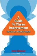 Un ghid pentru îmbunătățirea șahului: Cele mai bune din Novice Nook - A Guide to Chess Improvement: The Best of Novice Nook