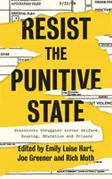 Rezist the Punitive State: Lupte la nivel local pentru asistență socială, locuințe, educație și închisori - Resist the Punitive State: Grassroots Struggles Across Welfare, Housing, Education and Prisons