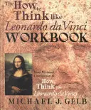 Caietul de lucru Cum să gândești ca Leonardo Da Vinci: Însoțitorul tău personal pentru Cum să gândești ca Leonardo Da Vinci - The How to Think Like Leonardo Da Vinci Workbook: Your Personal Companion to How to Think Like Leonardo Da Vinci