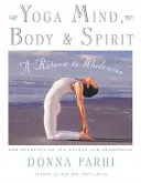 Yoga minte, corp și spirit: O întoarcere la integritate - Yoga Mind, Body & Spirit: A Return to Wholeness