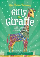 Gilly the Giraffe Self-Esteem Activity Book (Cartea de activități pentru stima de sine): O poveste terapeutică cu activități creative pentru copii cu vârste între 5-10 ani - Gilly the Giraffe Self-Esteem Activity Book: A Therapeutic Story with Creative Activities for Children Aged 5-10