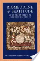 Biomedicină și beatitudine: O introducere în bioetica catolică - Biomedicine and Beatitude: An Introduction to Catholic Bioethics