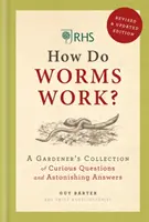 RHS How Do Worms Work? - Colecția de întrebări curioase și răspunsuri uimitoare a unui grădinar - RHS How Do Worms Work? - A Gardener's Collection of Curious Questions and Astonishing Answers