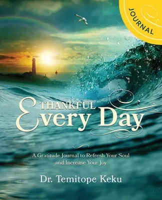 Recunoscător în fiecare zi: A Gratitude Journal to Refresh Your Soul and Increase Your Joyu - Thankful Every Day: A Gratitude Journal to Refresh Your Soul and Increase Your Joyu