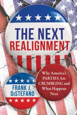 The Next Realignment: Why America's Parties Are Crumbling and What Happens Next (De ce se destramă partidele americane și ce se va întâmpla în continuare) - The Next Realignment: Why America's Parties Are Crumbling and What Happens Next