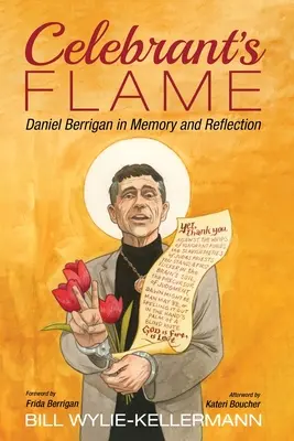Celebrant's Flame: Daniel Berrigan în memorie și reflecție - Celebrant's Flame: Daniel Berrigan in Memory and Reflection