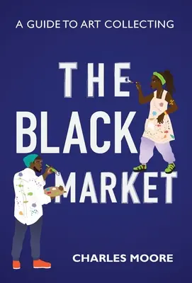 Piața neagră: Un ghid al colecționării de artă - The Black Market: A guide to art collecting