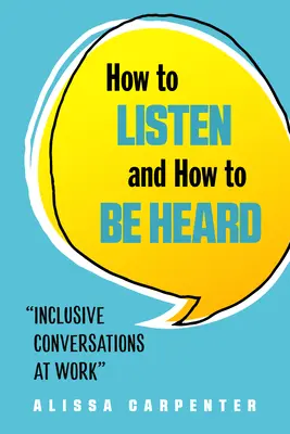 How to Listen and How to Be Heard: Conversații incluzive la locul de muncă - How to Listen and How to Be Heard: Inclusive Conversations at Work