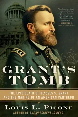 Mormântul lui Grant: Moartea epică a lui Ulysses S. Grant și crearea unui panteon american - Grant's Tomb: The Epic Death of Ulysses S. Grant and the Making of an American Pantheon