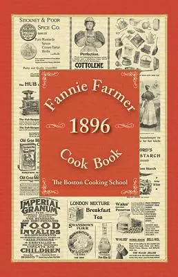Cartea de bucate Fannie Farmer 1896: Școala de gătit din Boston - Fannie Farmer 1896 Cook Book: The Boston Cooking School