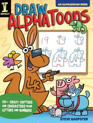 Desenează Alphatoons: 130+ animale și personaje nebune din litere și numere - Draw Alphatoons: 130+ Crazy Critters and Characters from Letters and Numbers