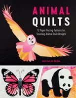 Animal Quilts: 12 Modele Paper Piecing pentru modele uimitoare de cuverturi cu animale - Animal Quilts: 12 Paper Piecing Patterns for Stunning Animal Quilt Designs