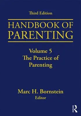 Manual de parenting: Volume 5: The Practice of Parenting, Ediția a treia - Handbook of Parenting: Volume 5: The Practice of Parenting, Third Edition