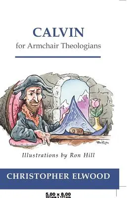Calvin pentru teologi de fotoliu - Calvin for Armchair Theologians