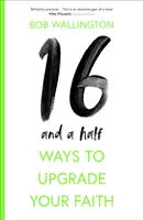 16 moduri și jumătate de a-ți îmbunătăți credința - 16-And-A-Half Ways to Upgrade Your Faith