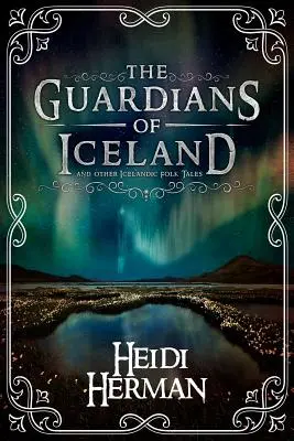 Gardienii Islandei și alte povești populare islandeze - The Guardians of Iceland and other Icelandic Folk Tales
