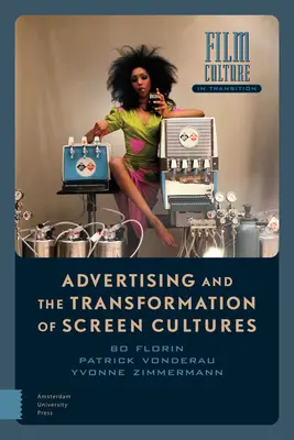 Publicitatea și transformarea culturilor ecranului - Advertising and the Transformation of Screen Cultures