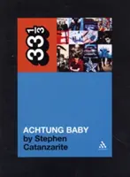 U2's Achtung Baby: Meditații asupra iubirii în umbra căderii - U2's Achtung Baby: Meditations on Love in the Shadow of the Fall