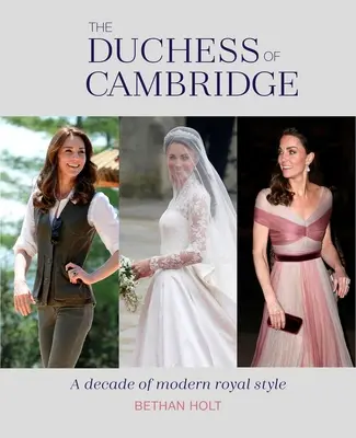 Ducesa de Cambridge: Un deceniu de stil regal modern - The Duchess of Cambridge: A Decade of Modern Royal Style