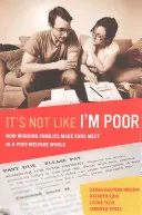 It's Not Like I'm Poor: How Working Families Make Ends Meet in a Post-Welfare World