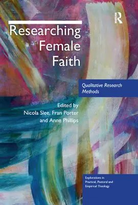 Cercetarea credinței feminine: Metode de cercetare calitativă - Researching Female Faith: Qualitative Research Methods