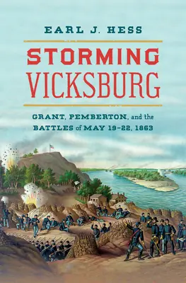 Storming Vicksburg: Grant, Pemberton și bătăliile din 19-22 mai 1863 - Storming Vicksburg: Grant, Pemberton, and the Battles of May 19-22, 1863
