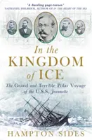 În Regatul de Gheață - Marea și teribila călătorie polară a USS Jeannette - In the Kingdom of Ice - The Grand and Terrible Polar Voyage of the USS Jeannette