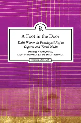 Un picior în ușă: Femeile Dalit în Panchayati Raj în Gujarat și Tamil Nadu - A Foot in the Door: Dalit Women in Panchayati Raj in Gujarat and Tamil Nadu