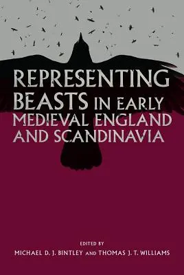 Reprezentarea fiarelor în Anglia medievală timpurie și Scandinavia - Representing Beasts in Early Medieval England and Scandinavia